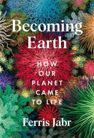 Becoming Earth by Ferris Jabr