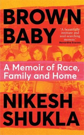 Brown Baby: A Memoir Of Race, Family And Home by Nikesh Shukla