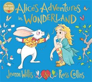 Alice's Adventures In Wonderland by Jeanne Willis & Ross Collins