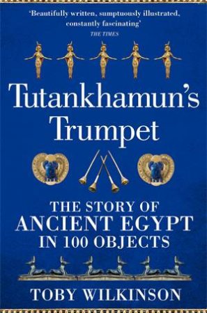 Tutankhamun's Trumpet by Toby Wilkinson