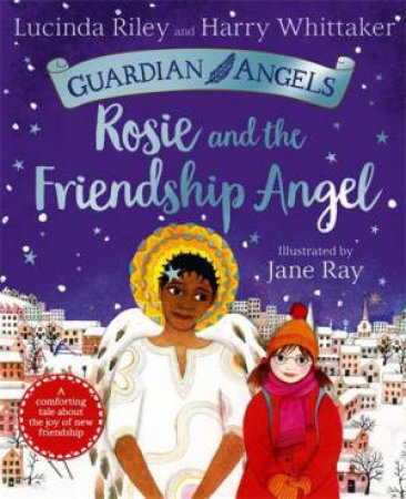 Rosie and the Friendship Angel by Lucinda Riley & Jane Ray & Harry Whittaker