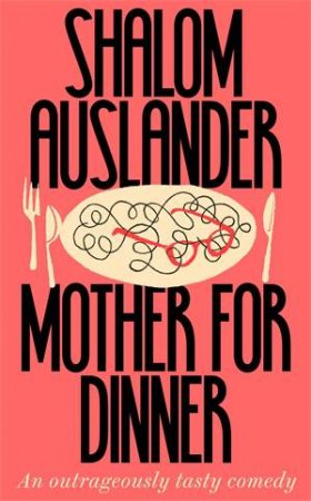 Mother For Dinner by Shalom Auslander