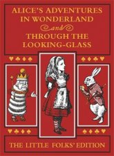 Alices Adventures In Wonderland And Through The LookingGlass The Little Folks Edition