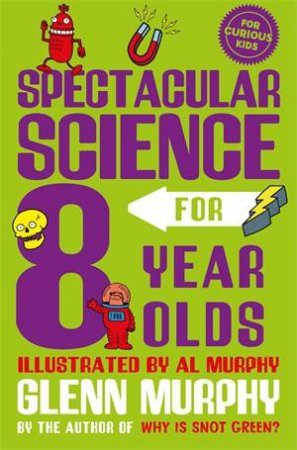 Spectacular Science For 8 Year Olds by Glenn Murphy