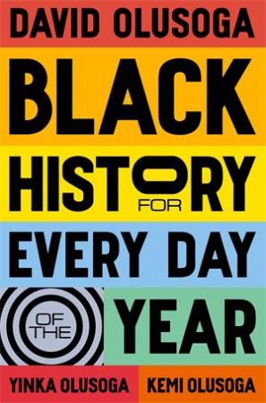 Black History for Every Day of the Year by David Olusoga, Yinka Olusoga, Kemi Olusoga