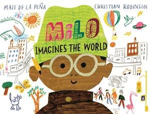 Milo Imagines The World by Matt de la Pena & Christian Robinson