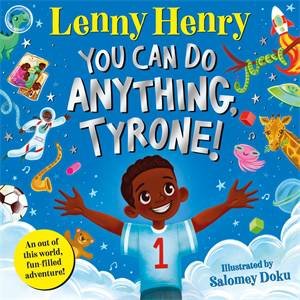 You Can Do Anything, Tyrone! by Sir Lenny Henry & Salomey Doku