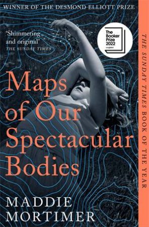 Maps of Our Spectacular Bodies: Longlisted for the Booker Prize 2022 by Maddie Mortimer