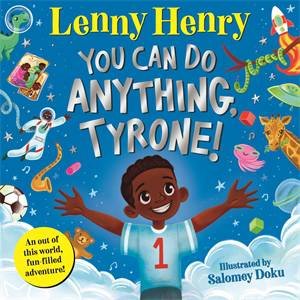 You Can Do Anything, Tyrone! by Sir Lenny Henry & Salomey Doku