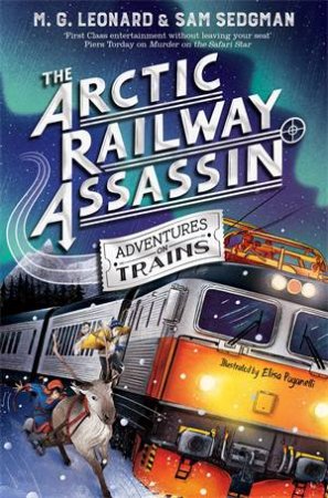 The Arctic Railway Assassin by M. G. Leonard & Sam Sedgman