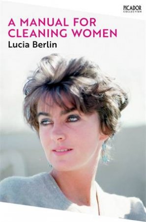 A Manual for Cleaning Women by Lucia Berlin