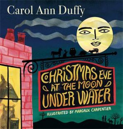 Christmas Eve at The Moon Under Water by Carol Ann Duffy & Margaux Carpentier