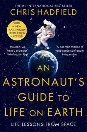 An Astronaut's Guide To Life On Earth by Chris Hadfield