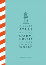 A Brief Atlas of the Lighthouses at the End of the World