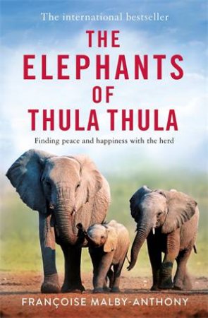 The Elephants of Thula Thula by Franoise Malby-Anthony