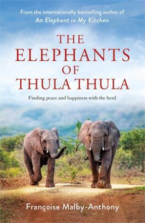 The Elephants Of Thula Thula by Franoise Malby-Anthony