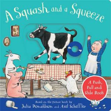 A Squash And A Squeeze: A Push, Pull And Slide Book by Julia Donaldson & Axel Scheffler