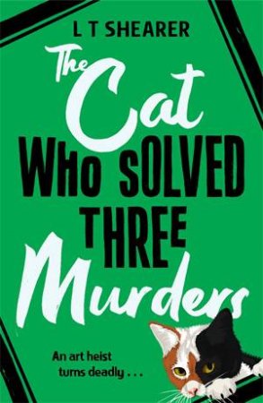 The Cat Who Solved Three Murders by L T Shearer