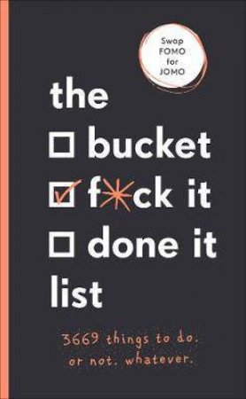 The Bucket, F*ck it, Done it List: 3,669 Things To Do. Or Not. Whatever by Sara Kinninmont & Jamie Armstrong