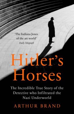 Hitler's Horses by Arthur Brand