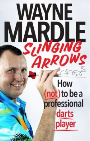 Slinging Arrows by Wayne Mardle