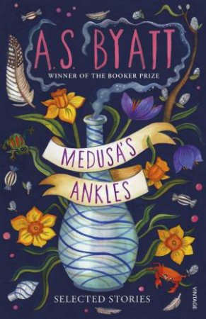 Medusa's Ankles by A S Byatt