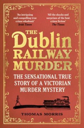 The Dublin Railway Murder by Thomas Morris