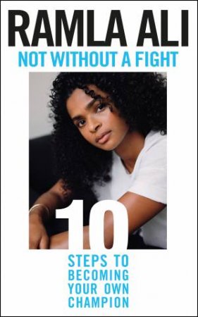 Not Without A Fight: Ten Steps To Becoming Your Own Champion by Ramla Ali