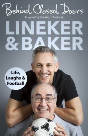 Behind Closed Doors: Life, Laughs and Football by Gary Lineker & Danny Baker