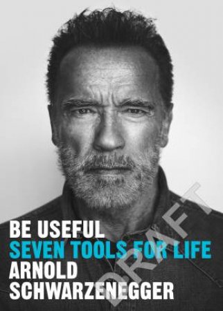 Be Useful by Arnold Schwarzenegger