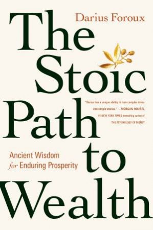 The Stoic Path to Wealth by Darius Foroux