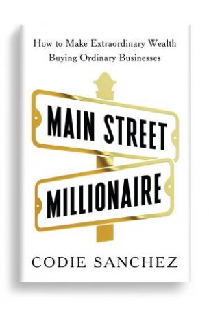 Main Street Millionaire by Codie Sanchez