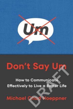 Don't Say Um by Michael Chad Hoeppner