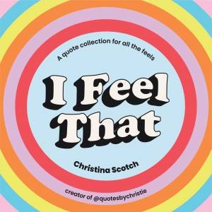 I Feel That by Christina Scotch