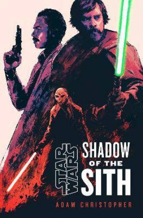 Star Wars: Shadow Of The Sith by Adam Christopher