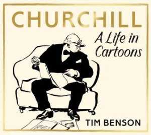 Churchill: A Life in Cartoons by Tim Benson