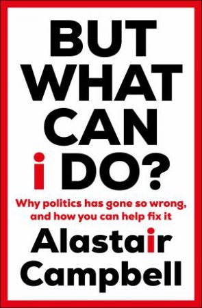 But What Can I Do? by Alastair Campbell