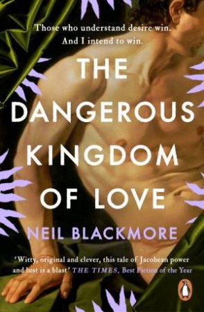 The Dangerous Kingdom Of Love by Neil Blackmore