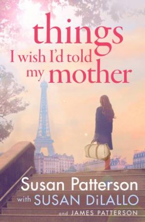 Things I Wish I'd Told My Mother by Susan Patterson