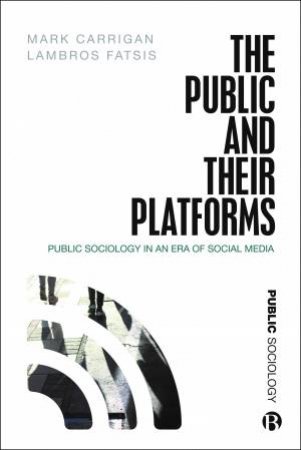 The Public and Their Platforms by Mark Carrigan & Lambros Fatsis