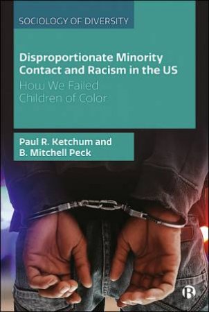 Disproportionate Minority Contact And Racism In The US by Paul R. Ketchum & B. Peck