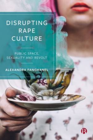 Disrupting Rape Culture by Alexandra Fanghanel