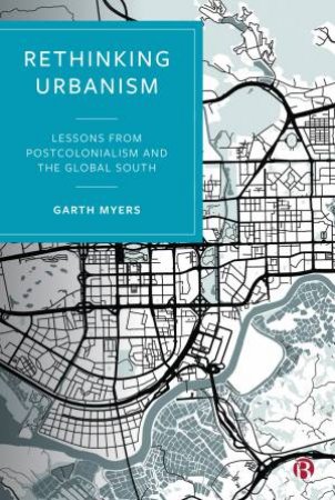 Rethinking Urbanism by Garth Myers