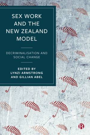 Sex Work And The New Zealand Model by Lynzi Armstrong & Gillian Abel