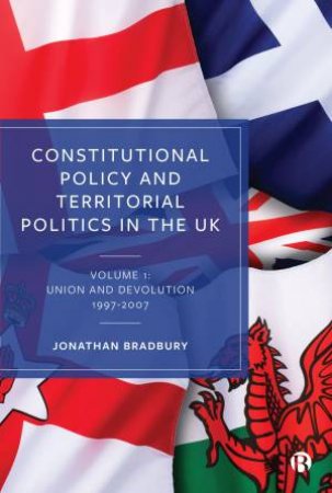 Constitutional Policy And Territorial Politics In The UK by Jonathan Bradbury