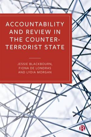 Accountability And Review In The Counter-Terrorist State by Jessie Blackbourn & Fiona de Londras & Lydia Morgan