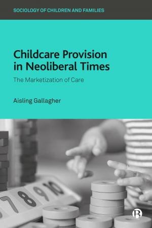 Childcare Provision In Neoliberal Times by Aisling Gallagher