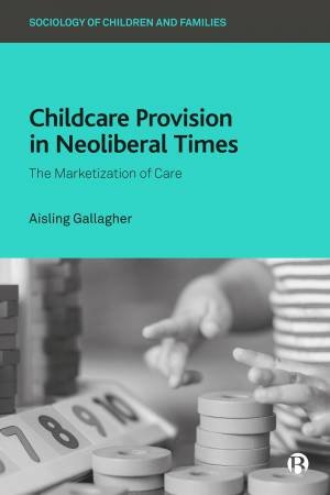 Childcare Provision in Neoliberal Times by Aisling Gallagher