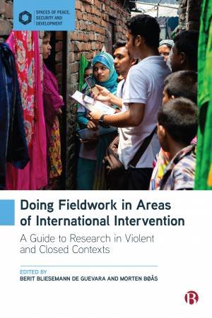 Doing Fieldwork In Areas Of International Intervention by Berit Bliesemann de Guevara & Morten Boas