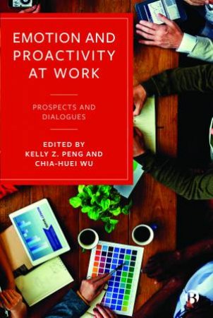 Emotion and Proactivity at Work by Kelly Z. Peng & Chia-Huei Wu